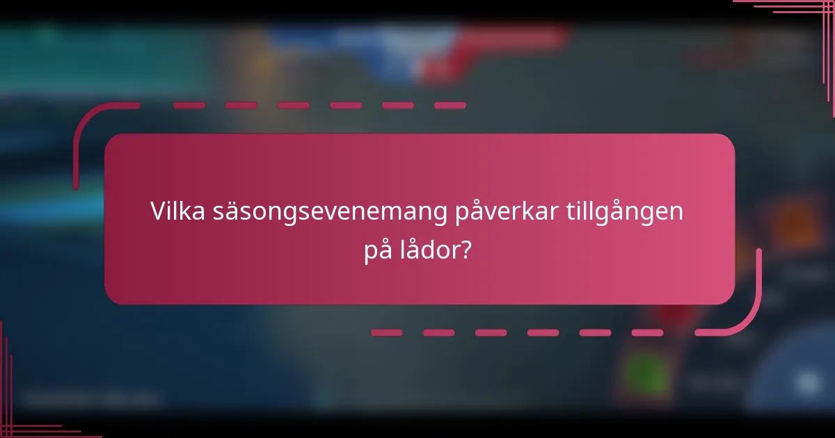 Vilka säsongsevenemang påverkar tillgången på lådor?
