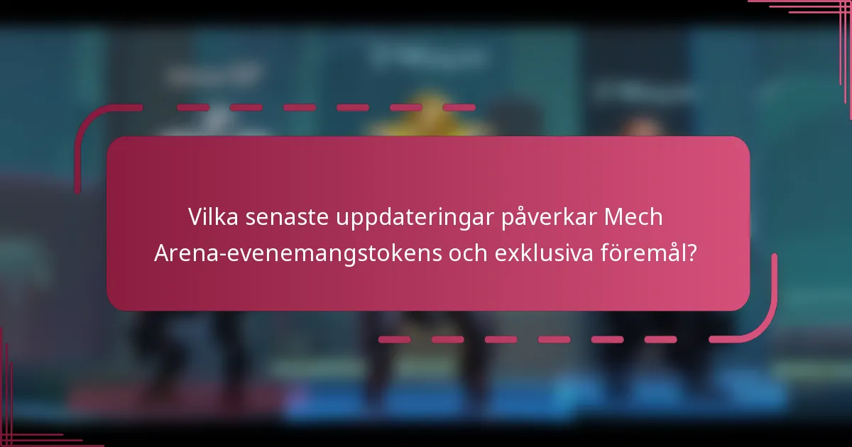 Vilka senaste uppdateringar påverkar Mech Arena-evenemangstokens och exklusiva föremål?