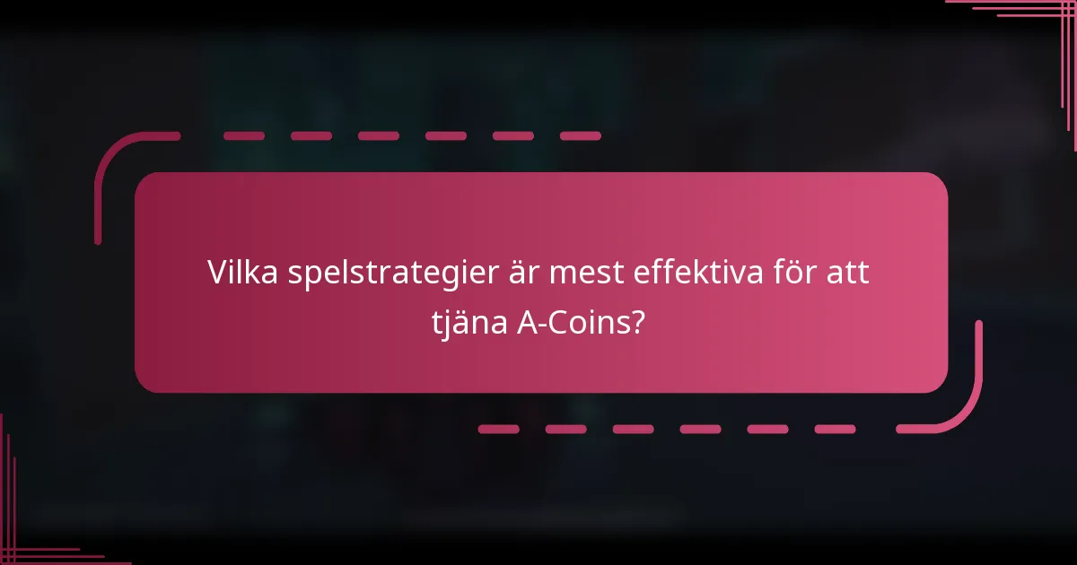Vilka spelstrategier är mest effektiva för att tjäna A-Coins?