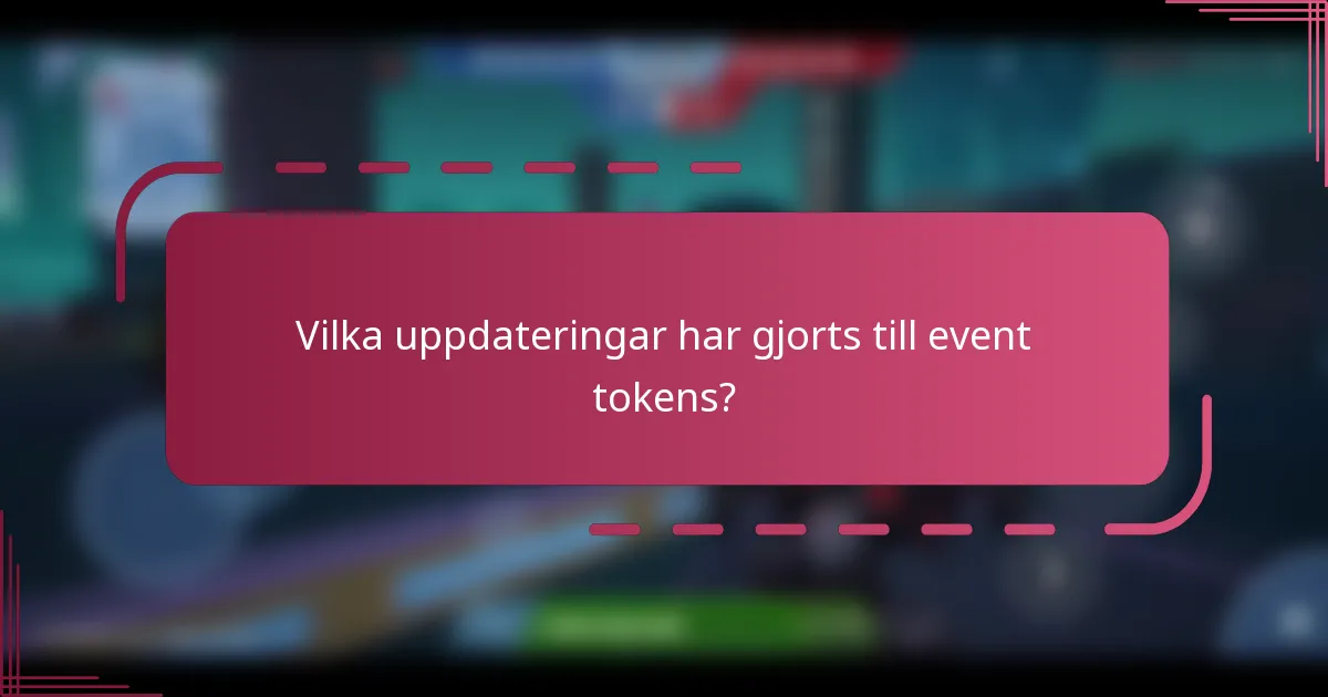 Vilka uppdateringar har gjorts till event tokens?