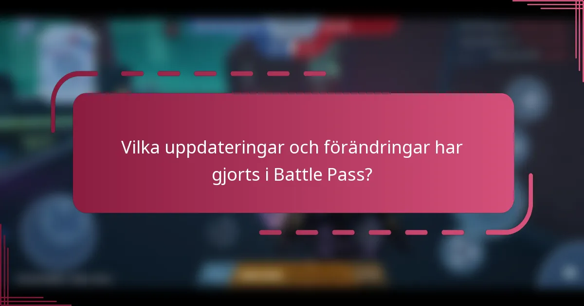 Vilka uppdateringar och förändringar har gjorts i Battle Pass?