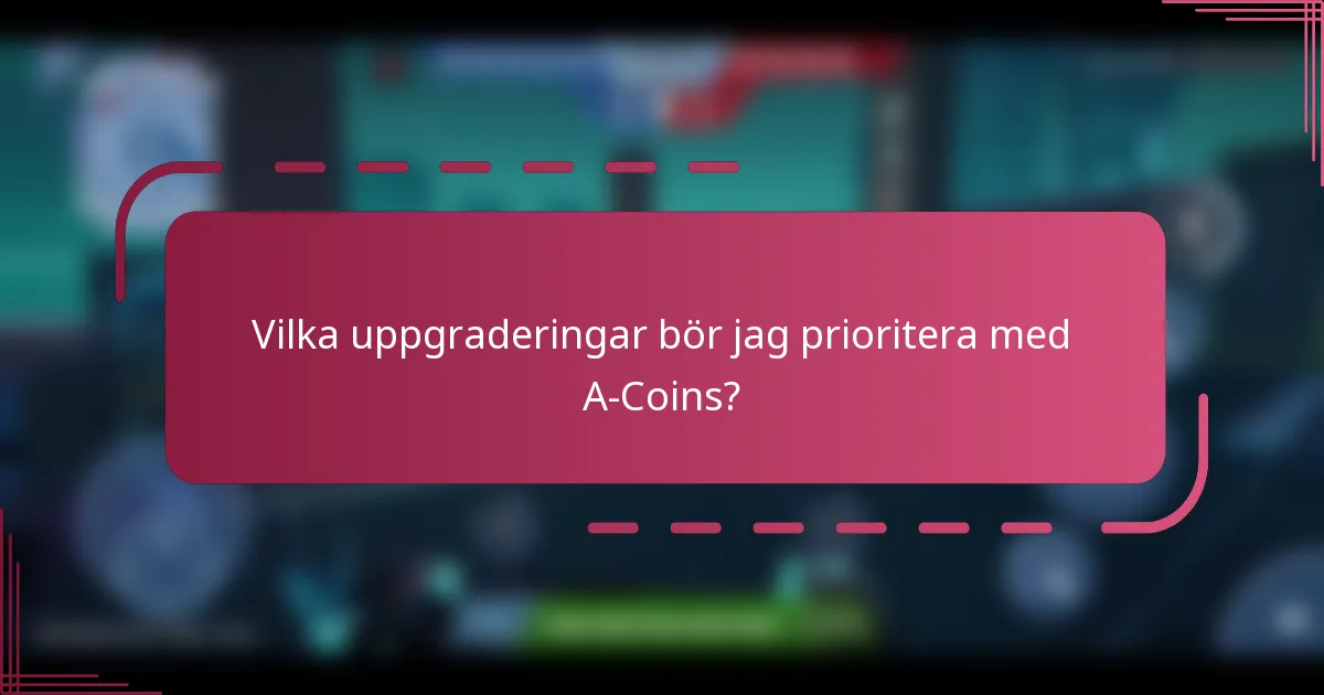 Vilka uppgraderingar bör jag prioritera med A-Coins?